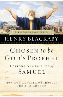 Chosen to Be God's Prophet: How God Works in and Through Those He Chooses - Henry Blackaby