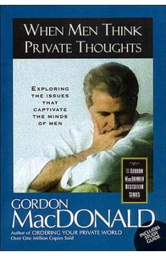 When men think private thoughts: exploring the issues that captivate the minds of men - gordon macdonald