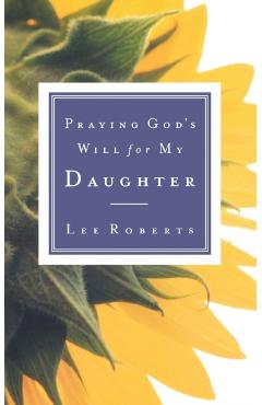 Praying God's Will for My Daughter - Lee Roberts