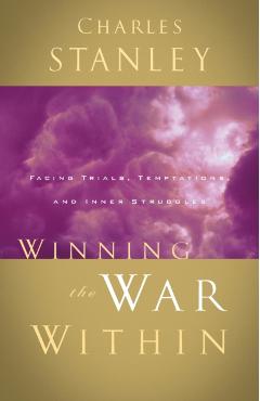 Winning the War Within: Facing Trials, Temptations, and Inner Struggles - Charles F. Stanley