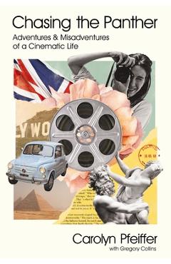 Chasing the panther: adventures and misadventures of a cinematic life - carolyn pfeiffer