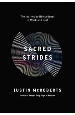 Sacred Strides: The Journey to Belovedness in Work and Rest - Justin Mcroberts