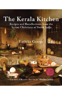 The Kerala Kitchen, Expanded Edition: Recipes and Recollections from the Syrian Christians of South India