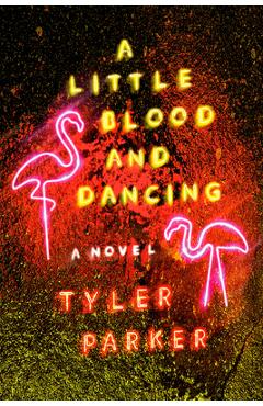 A Little Blood and Dancing - Tyler Parker