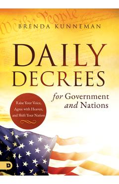 Daily Decrees for Government and Nations: Raise Your Voice, Agree with Heaven, and Shift Your Nation - Brenda Kunneman