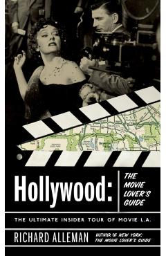 Hollywood: The Movie Lover's Guide: The Ultimate Insider Tour of Movie L.A. - Richard Alleman