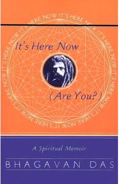 It\'s Here Now (Are You?): A Spiritual Memoir - Bhagavan Das