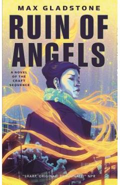 The Ruin of Angels: A Novel of the Craft Sequence - Max Gladstone