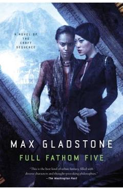Full Fathom Five - Max Gladstone