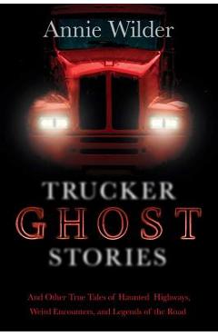 Trucker Ghost Stories - Annie Wilder