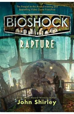 Bioshock: Rapture: Rapture - John Shirley