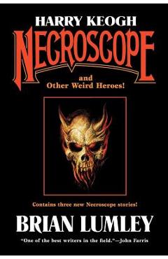 Harry Keogh: Necroscope and Other Weird Heroes! - Lumley Brian