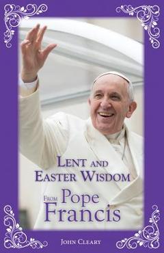 Lent and Easter Wisdom from Pope Francis - John Cleary - Imagine 1
