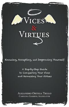 Vices and Virtues: Knowing, Accepting and Improving Yourself - Alejandro Trillo