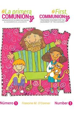 La Primera Comunión/The First Communion (Bilingual Edition): Preparar a Los Niños Para El Sacramento de la Eucaristía/Preparing Children for the Sacra - Francine O'connor