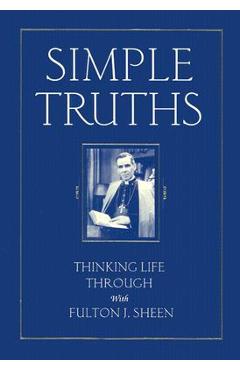 Simple Truths: Thinking Life Through with Fulton J. Sheen - Fulton Sheen