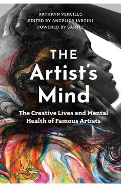 The Artist\'s Mind: The Creative Lives and Mental Health of Famous Artists - Kathryn Vercillo