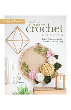 Modern Crochet Garden: Stylish Flower & Succulent Patterns to Stitch in a Day (22 Quick Projects) - Better Day Books