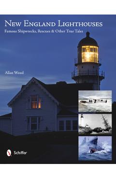 New England Lighthouses: Famous Shipwrecks, Rescues, & Other Tales - Allan Wood