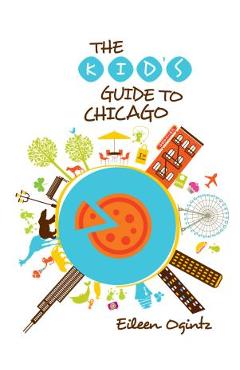 Kid\'s Guide to Chicago - Eileen Ogintz