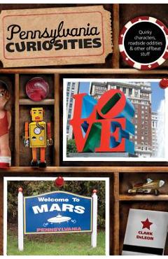 Pennsylvania Curiosities, Fourth Edition - Clark Deleon