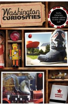 Washington Curiosities: Quirky Characters, Roadside Oddities & Other Offbeat Stuff - Harriet Baskas - Imagine 1