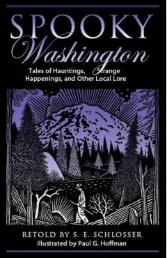 Spooky Washington: Tales Of Hauntings, Strange Happenings, And Other Local Lore, First Edition - S. E. Schlosser