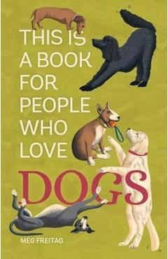 This Is a Book for People Who Love Dogs - Meg Freitag