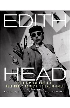 Edith Head: The Fifty-Year Career of Hollywood\'s Greatest Costume Designer - Jay Jorgensen