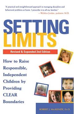 Setting Limits, Revised & Expanded 2nd Edition: How to Raise Responsible, Independent Children by Providing Clear Boundaries - Robert J. Mackenzie