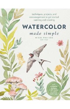 Watercolor Made Simple: Techniques, Projects, and Encouragement to Get Started Painting and Creating - Nicki Traikos