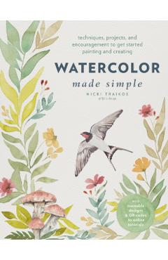 Watercolor Made Simple: Techniques, Projects, and Encouragement to Get Started Painting and Creating - Nicki Traikos