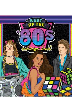 Best of the \'80s Coloring Book: Color Your Way Through 1980s Art & Pop Culture - Walter Foster Creative Team