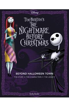 Disney Tim Burton\'s the Nightmare Before Christmas: Beyond Halloween Town: The Story, the Characters, and the Legacy - Emily Zemler
