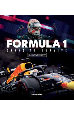 The Formula 1 Drive to Survive Unofficial Companion: The Stars, Strategy, Technology, and History of F1 - Stuart Codling