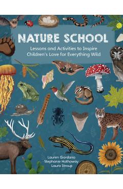 Nature School: Lessons and Activities to Inspire Children's Love for Everything Wild