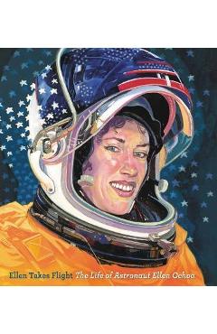 Ellen Takes Flight: The Life of Astronaut Ellen Ochoa - Doreen Rappaport