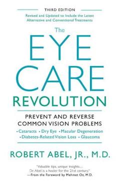 The Eye Care Revolution: Prevent and Reverse Common Vision Problems, Revised and Updated - Robert Abel