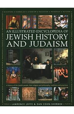 An Illustrated Encyclopedia of Jewish History and Judaism - Lawrence Joffe