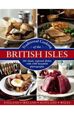 Traditional Cooking of the British Isles: England, Ireland, Scotland and Wales: 360 Classic Regional Dishes with 1500 Beautiful Photographs - Annette Yates