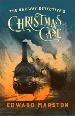 The Railway Detective\'s Christmas Case - Edward Marston