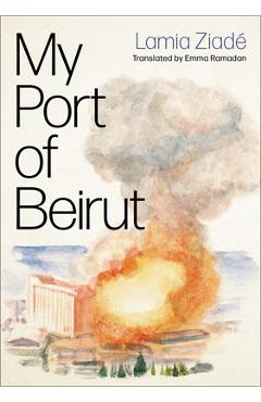 My Port of Beirut - Lamia Ziadé