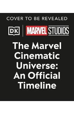 Marvel Studios the Marvel Cinematic Universe an Official Timeline - Anthony Breznican