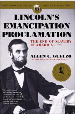 Lincoln\'s Emancipation Proclamation: The End of Slavery in America - Allen C. Guelzo