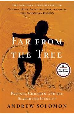 Far from the Tree: Parents, Children, and the Search for Identity - Andrew Solomon