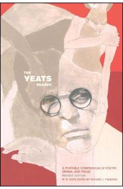 The Yeats Reader, Revised Edition: A Portable Compendium of Poetry, Drama, and Prose - Richard J. Finneran