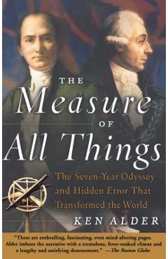 The Measure of All Things - Ken Alder