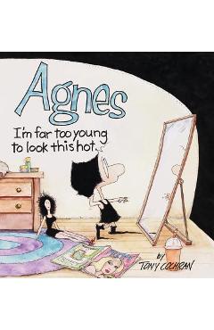 Agnes: I\'m Far to Young to Look This Hot - Tony Cochran