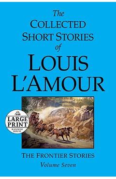 The Collected Short Stories of Louis l\'Amour: Volume 7: The Frontier Stories - Louis L\'amour