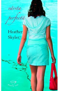 Varsta perfecta - Heather Skyler - Pentru tine - RAO